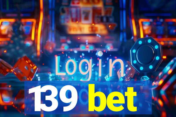 139 bet